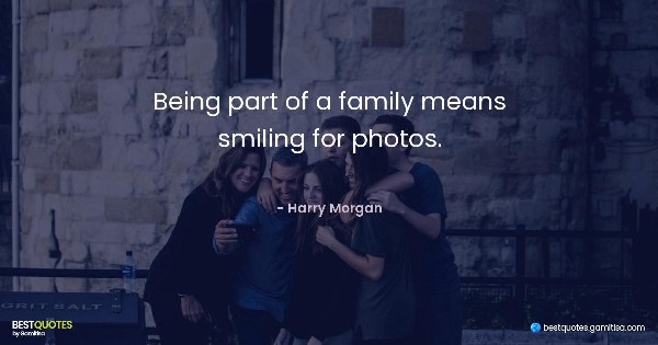 Being part of a family means smiling for photos. - Harry Morgan