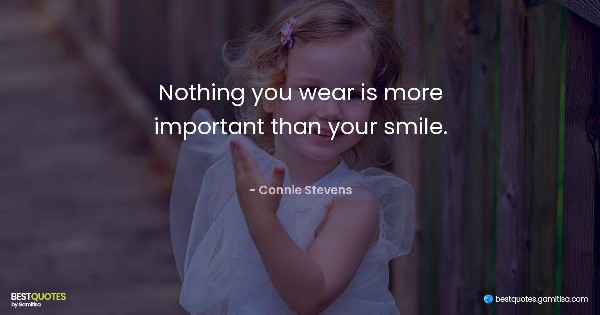 Nothing you wear is more important than your smile. - Connie Stevens