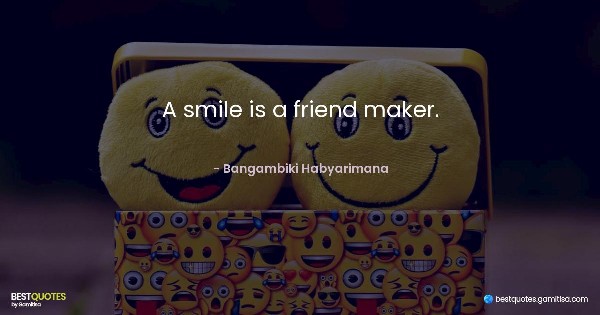 A smile is a friend maker. - Bangambiki Habyarimana
